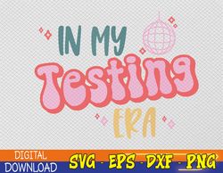 In My Testing Era, Funny Testing Teacher, Teaching Student Svg, Eps, Png, Dxf, Digital Download