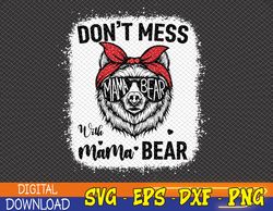 Don't Mess with Mama Bear Funny Mom Bleached Mothers Day Svg, Eps, Png, Dxf, Digital Download