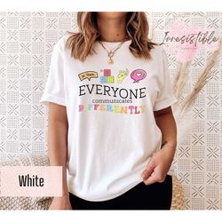 Everyone Communicates Differently Shirt, Autism Support Tee, Awareness Shirt, Special Education Tee, Sped Teacher Gift,