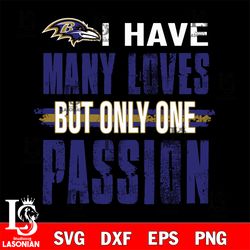i have many loves but only one passion Baltimore Ravens svg, digital download