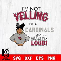 Im not yelling Arizona Cardinals svg, digital download