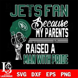 Los Angeles New York Jets fan because my parents raised a man with pride svg, digital download