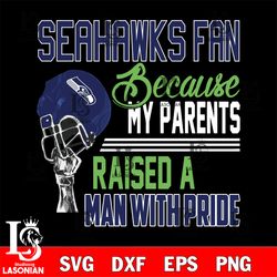 Los Angeles Seattle Seahawks fan because my parents raised a man with pride svg, digital download