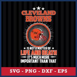 Cleveland Browns Is Not A Matter Of Life And Death It's Much More Important Than That Svg, Png Dxf Eps File