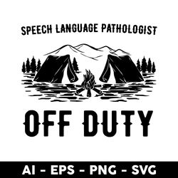 Camping Speech Language Pathologist Off Duty Svg, Camping Svg - Digital File