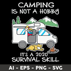 Camping Is Not A Hobby It's A 2020 Survival Skill Svg, Camping Survival Svg, Camping Svg - Digital File