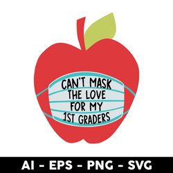 Can't Mask The Love For My 1st Graders, Back To School Svg, School Svg, Apple Svg, Png Dxf Eps File - Digital File