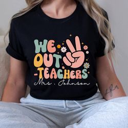 We Out Teacher Shirt, Custom Teacher Shirt, Last Day Of School Shirt, End Of School Tshirt, Retro Teacher Summer, Teache