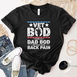 Veteran Dad Shirt, Vet Bod Like Dad Bod But More Back Pain T Shirt, Navy America Flag tshirt, Birthday Gift for Dad