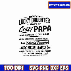 I Am A Lucky Daughter I Have A Crazy Papa SVG I Fathers Day Svg Bundle | Dad Svg | Dad Life Svg