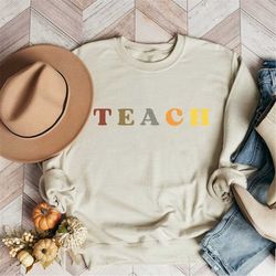 Teach Sweatshirt, Teacher Gift, Teach Crewneck, Teacher Shirt, Teach Shirt, Gift for Teacher, Fall Teacher Sweatshirt, B