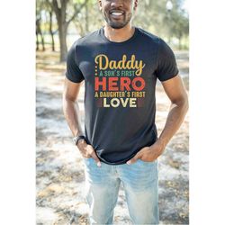 Daddy A Sons First Hero Shirt, Daddy A Daughters First Love Shirt, Best Fathers Day Gift, Gift for Dad, Hero Father Gift