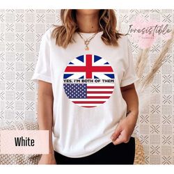 Yes, Im Both Of Them T-shirt, Half American Shirt, Half English Shirt, Half British Shirt, American Flag Shirt, UK Flag