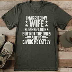 i married my wife for her looks tee