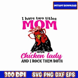 I Have Two Titles Mom And Chicken Lady & I Rock Them Both SVG I Mother's Day SVG Bundle | Mom svg bundle hand lettered