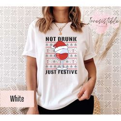 Not Drunk Just Festive Shirt Gift For Christmas, Christmas Festival Shirt,Christmas Market T-Shirt,Funny Christmas Party