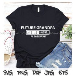Future Grandpa Loading svg, png, cricut, New Grandpa svg, Pregnancy Announcement Svg, Pregnancy Reveal To Grandpa svg