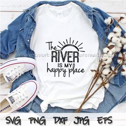 The River My Happy Place Svg, River Shirt png, Happy Place Svg, River Life, Life at the River, Gift for River Lover png