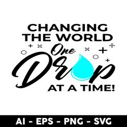 Changing The World One Drop At A Time Svg, Changing The World Svg, Png Dxf Eps File - Digital File