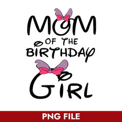 Mom Of The Birthday Girl Png, Minnie Birthday Girl Png, Disney Png Digital File