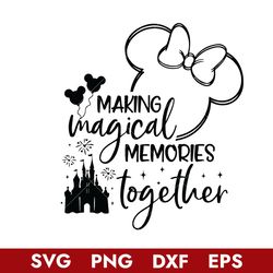 Making Magical Memories Together Svg, Castle Firework Minnie Ears Svg, Disney Svg, Png Dxf Eps Digital File