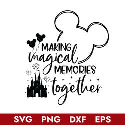 Making Magical Memories Together Svg, Mickey Ears Castle Firework Svg, Disney Svg, Png Dxf Eps  Digital File