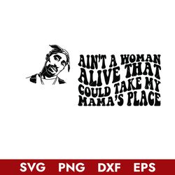 Aint' A Woman Alive That Could Take My Mama's Place Svg, TuPac Svg, Png Dxf Eps Digital File