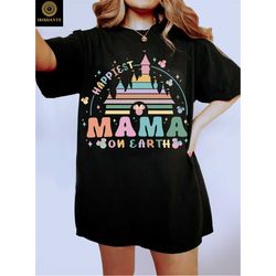 Happiest Mama On Earth Shirt, Mom Shirt, Disney Mama Shirt, Disney Mom Shirt, Gift For Mom, Disney Castle Shirt, Magical
