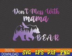 Womens Dont Mess With Mama Bear Mama Bear Mothers Day Cool Funny Svg, Eps, Png, Dxf, Digital Download