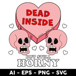 Dead Inside But Still Horny Svg, Skull Heart Svg, Valentine Svg, Skull Svg, Png Dxf Eps File - Digital File
