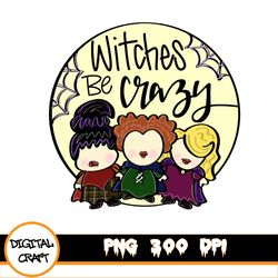 Witch Be Crazy Png, Happy Halloween Png, Trick Or TreaPng, Spooky Vibes Png, Fall Png, Png Files For Sublimation, Only P