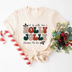 Holly Jolly Funny Christmas Shirt, Funny Christmas Shirt, Christmas T-shirt, Christmas Gift, Christmas Woman shirt, Chri
