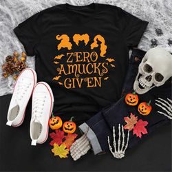 Zero Amucks Given Shirt, Halloween Party Shirts, Hocus Pocus Shirts,Sanderson Sisters Shirts,Halloween Outfits, 2022 Hal