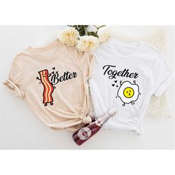 Couple Better Together Bacon And Egg Valentines Day Organic Cotton T-Shirt Mens Ladies Unisex