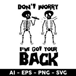 Don't Worry I've Got Your Back Svg, Skeleton Svg, Png Dxf Eps File - Digital File
