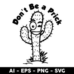 Don't Be A Prick Cactus Svg, Funny Cactus Svg, Cactus Svg, Png Dxf Eps File - Digital File
