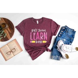 Yall Gonna Learn Today T-Shirt, Back To School Shirt, Teacher Life Shirt, Teacher Gift, School Shirt, Gift For Teacher,