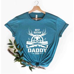 Best Buckin Daddy Ever T-shirt, Fathers Day Gift, Father's Day, Best Dad Ever, Hunting Dad Shirt, Dad Papa shirt, Gifts