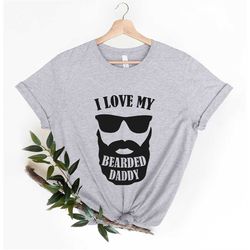 I Love My Bearded Dad T-shirt, Dad Shirt, Father's Day Tee, Fathers Day Shirt, Day of father, World's greatest Father, G