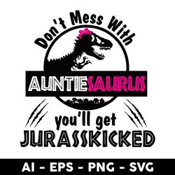 Don't Mess With Auntiesurus You'll Get Jurasskicked Svg, Mother's Day Svg, Png Dxf Eps Digital File - Digital File