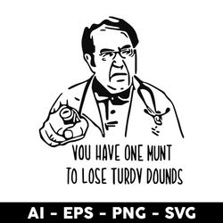 Dr. Nowzaradan You Have One Munt To Lose Turdy Pounds Svg, Png Dxf Eps File - Digital File