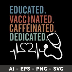 Educated Svg, Vaccinated Svg, Caffeinated Svg, Dedicated Svg, Png Dxf Eps File - Digital File