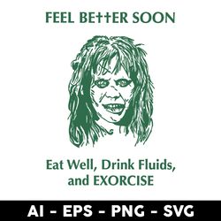 Feel Better Soon Eat Well Drink Fluids and Exorcise Svg, Png Dxf Eps File - Digital File