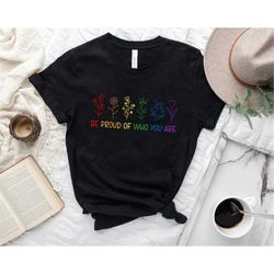 Be Proud Of Who You Are Shirt, LGBTQ Plants Shirt, LGBTQ Ally, Queer Gift, Lesbian Shirt, Gay Shirt, Gender Neutral Shir