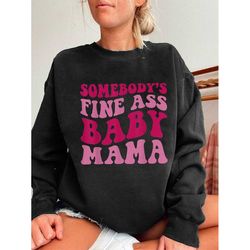 somebody's fine ass baby mama shirt, fine as baby mama tee, baby mom shirt, funny mama shirt, fine ass mama gift, trendy