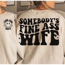 Somebody 's Fine Ass Wife Shirt, Mama Shirt, Wifey Shirt, Mom Life Shirt, Boy Mama Sweatshirt, Funny shirt for Wife, Gif