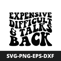 Expensive difficult and talks back SVG & PNG, expensive and difficult svg, png, trendy svg, trendy png, trendy Sublimat