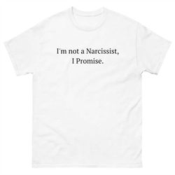 I'm Not A Narcissist I Promise Tee, Funny Shirt, Gym Shirt, Drinking Shirt, Meme Shirt, Narcissist Tee