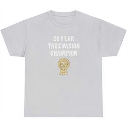 20 year tax evasion champion tee shirt