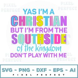 M A Christian But I'm From The Southside Of The Kingdom Don't Play Digital Design, Svg Design, Digital Download, Svg Fil